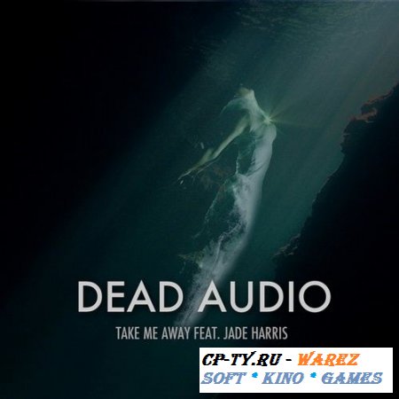 Dead Audio Feat Jade Harris - Take Me Away  (2012)