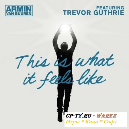 Armin van Buuren feat. Trevor Guthrie - This Is What It Feels Like (2013)